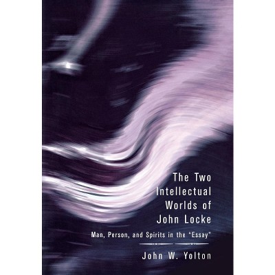 The Two Intellectual Worlds of John Locke - by  John W Yolton (Hardcover)