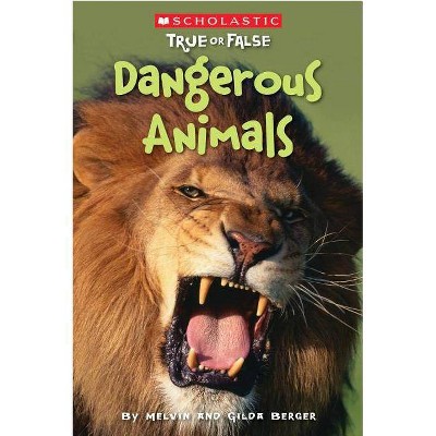 Dangerous Animals (Scholastic True or False), 5 - by  Melvin Berger & Gilda Berger (Paperback)