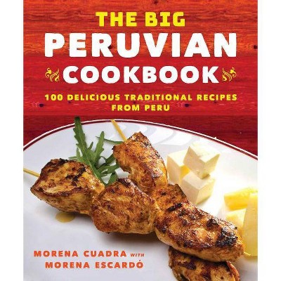 The Big Peruvian Cookbook - by  Morena Cuadra (Paperback)