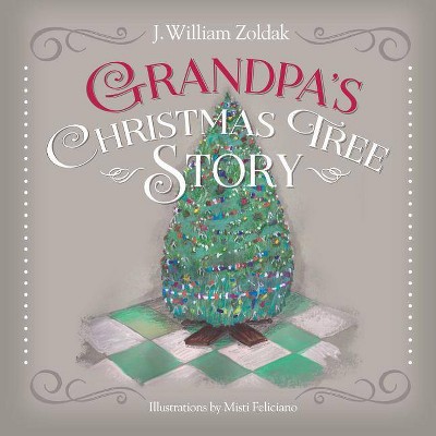 Grandpa's Christmas Tree Story - by  J William Zoldak (Paperback)