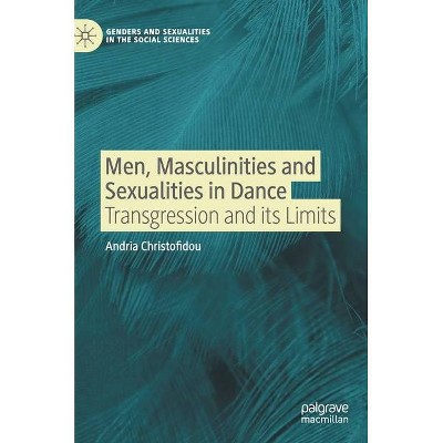 Men, Masculinities and Sexualities in Dance - (Genders and Sexualities in the Social Sciences) by  Andria Christofidou (Hardcover)