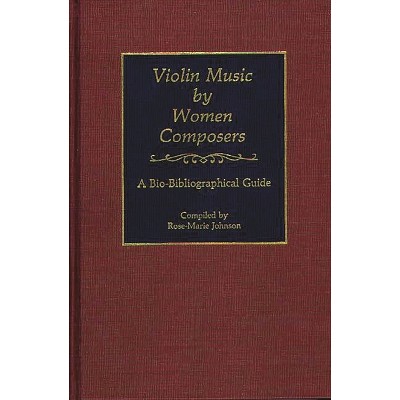 Violin Music by Women Composers - (Music Reference Collection) by  Rose Johnson (Hardcover)