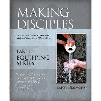 Making Disciples - by  Larry Disimone (Paperback)