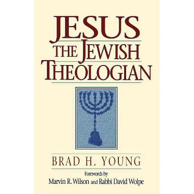 Jesus the Jewish Theologian - by  Brad H Young (Paperback)