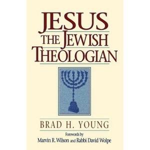 Jesus the Jewish Theologian - by  Brad H Young (Paperback) - 1 of 1