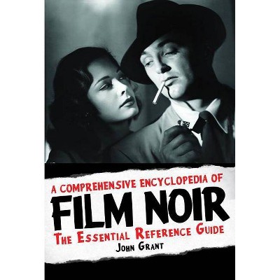 A Comprehensive Encyclopedia of Film Noir - (Applause Books) by  John Grant (Hardcover)