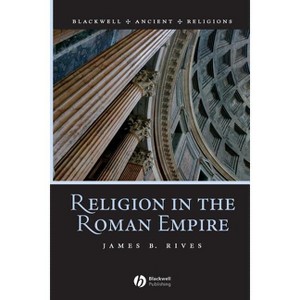 Religion in the Roman Empire - (Blackwell Ancient Religions) by  James B Rives (Paperback) - 1 of 1