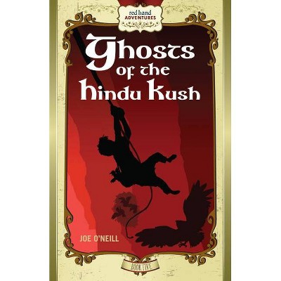 Ghosts of the Hindu Kush - (Red Hand Adventures) by  Joe O'Neill (Paperback)