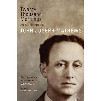 Twenty Thousand Mornings, 57 - (American Indian Literature and Critical Studies) by  John Joseph Mathews (Hardcover)
