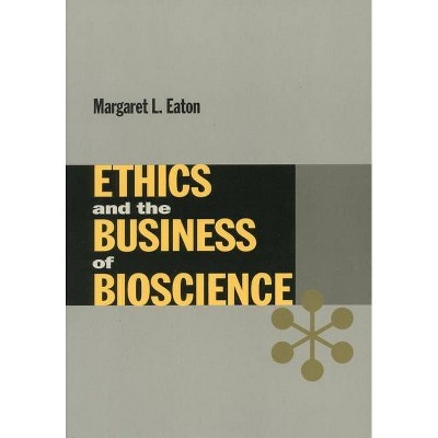 Ethics and the Business of Bioscience - (Stanford Business Books (Paperback)) by  Margaret Eaton (Paperback)