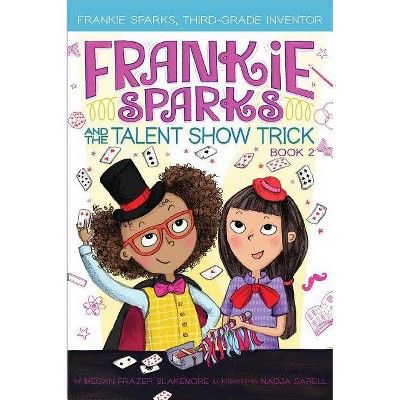 Frankie Sparks and the Talent Show Trick - (Frankie Sparks, Third-Grade Inventor) by  Megan Frazer Blakemore (Hardcover)