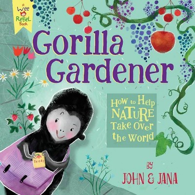 Gorilla Gardener - (Wee Rebel) by  John Seven (Hardcover)