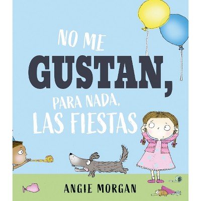 No Me Gustan, Para Nada, Las Fiestas - by  Angie Morgan (Hardcover)