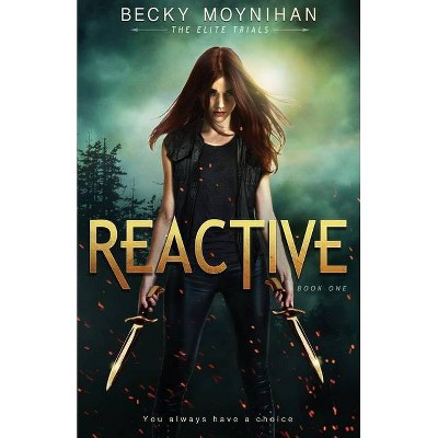 Reactive - (The Elite Trials) by  Becky Moynihan (Paperback)