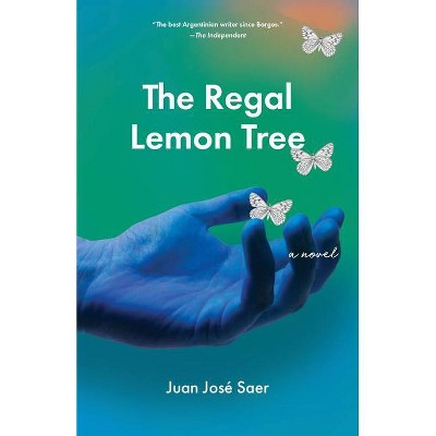 The Regal Lemon Tree - by  Juan José Saer (Paperback)