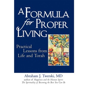 A Formula for Proper Living - by  Abraham J Twerski (Hardcover) - 1 of 1