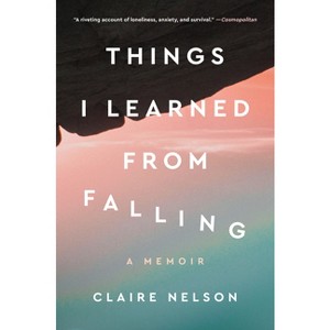 Things I Learned from Falling - by  Claire Nelson (Paperback) - 1 of 1