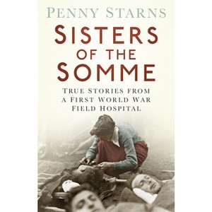Sisters of the Somme - by  Penny Starns (Paperback) - 1 of 1
