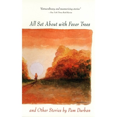 All Set about with Fever Trees and Other Stories - by  Pam Durban (Paperback)