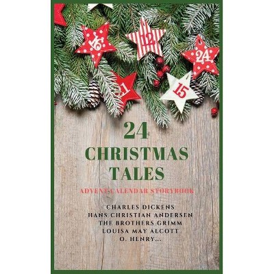 24 Christmas Tales - by  Charles Dickens & Hans Christian Andersen & The Brothers Grimm (Hardcover)