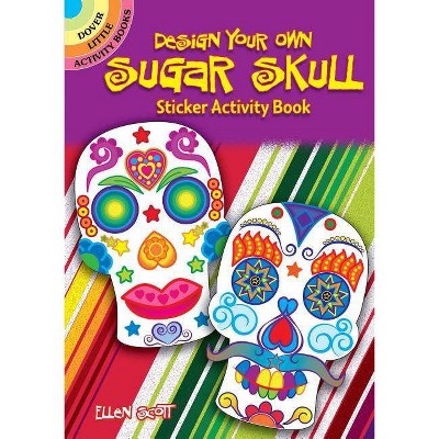 Design Your Own Sugar Skull Sticker Activity Book - (Dover Little Activity Books) by  Ellen Scott (Paperback)