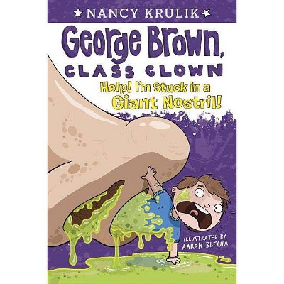 Help! I'm Stuck in a Giant Nostril! ( George Brown, Class Clown) (Paperback) - by Nancy Krulik