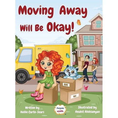 Moving Away Will Be Okay! - by  Kellie Carte-Sears (Hardcover)