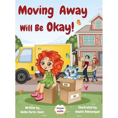 Moving Away Will Be Okay! - by  Kellie Carte-Sears (Hardcover)