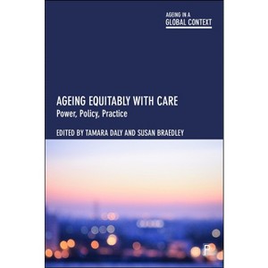 Ageing Equitably with Care - (Ageing in a Global Context) by  Tamara Daly & Susan Braedley (Paperback) - 1 of 1