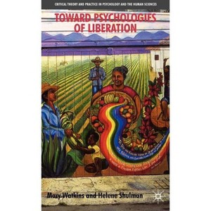 Toward Psychologies of Liberation - (Critical Theory and Practice in Psychology and the Human Sci) by  M Watkins & H Shulman (Hardcover) - 1 of 1
