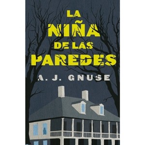 Niña de Las Paredes, La - by  A J Gnuse (Paperback) - 1 of 1