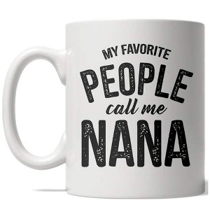 Crazy Dog T-Shirts My Favorite People Call Me Nana Mug Grandparent Coffee Cup - 11oz - 1 of 4