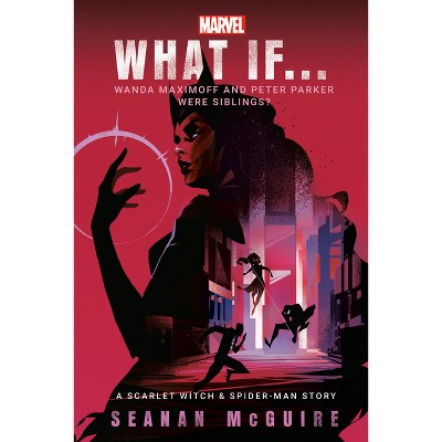 Marvel: What If . . . Wanda Maximoff and Peter Parker Were Siblings? (a Scarlet Witch & Spider-Man Story) - (What If . . . ?) by  Seanan McGuire