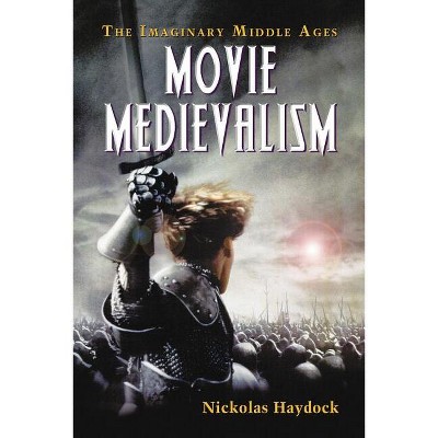 Movie Medievalism - by  Nickolas Haydock (Paperback)