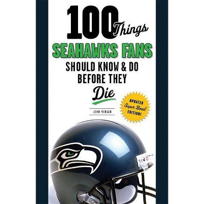  100 Things Seahawks Fans Should Know & Do Before They Die, Super Bowl Edition - (100 Things... Fans Should Know & Do Before They Die) (Paperback) 