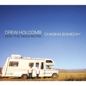 Drew Holcomb & the Neighbors - Chasing Someday (CD) - 1 of 1