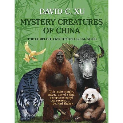 Mystery Creatures of China - by  David C Xu (Hardcover)