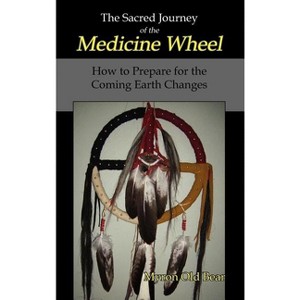The Sacred Journey of the Medicine Wheel - by  Myron Old Bear (Hardcover) - 1 of 1