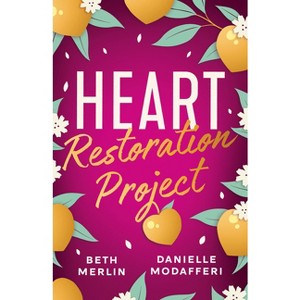 Heart Restoration Project - by  Beth Merlin & Danielle Modafferi (Paperback) - 1 of 1