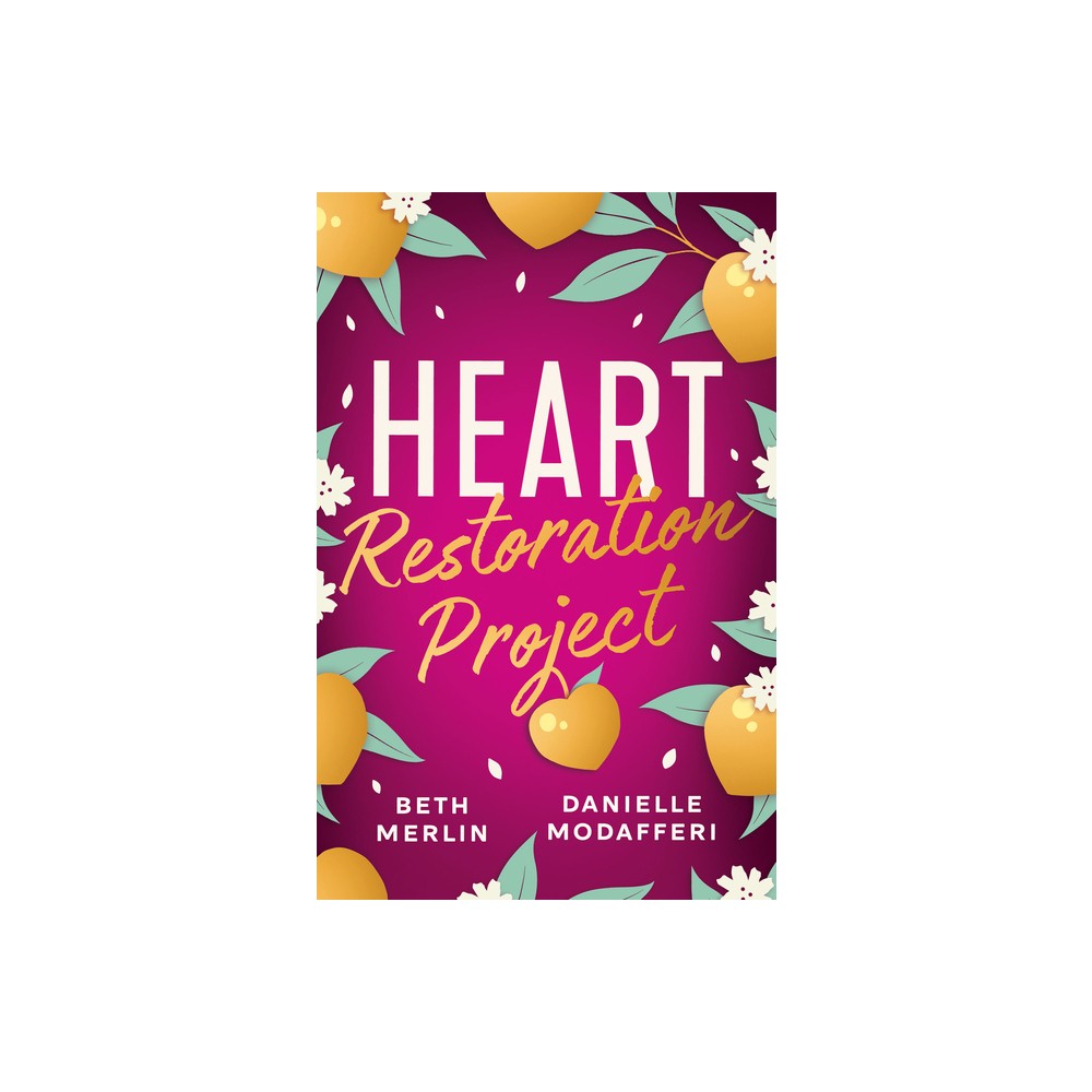 Heart Restoration Project - by Beth Merlin & Danielle Modafferi (Paperback)