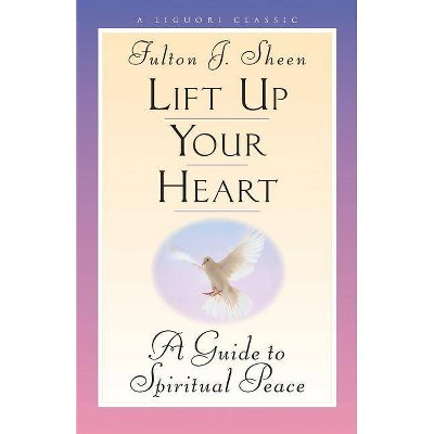 Lift Up Your Heart - (Triumph Classic) by  Fulton Sheen (Paperback)