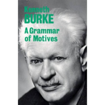 A Grammar of Motives - by  Kenneth Burke (Paperback)