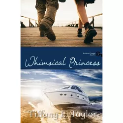 Whimsical Princess - (Whimsical Dreams) by  Tiffany E Taylor (Paperback)