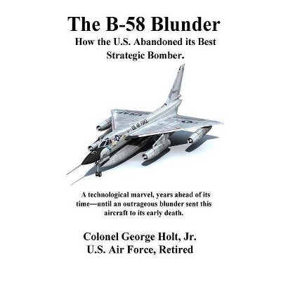 The B-58 Blunder - by  George Holt Jr (Paperback)