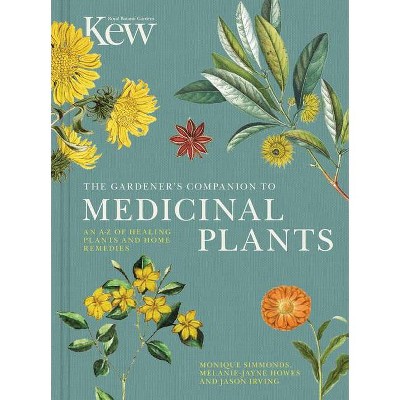 The Gardener's Companion to Medicinal Plants - (Kew Experts) by  Royal Botanic Gardens Kew & Jason Irving (Hardcover)