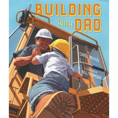 Building with Dad - by  Carol Nevius (Paperback)