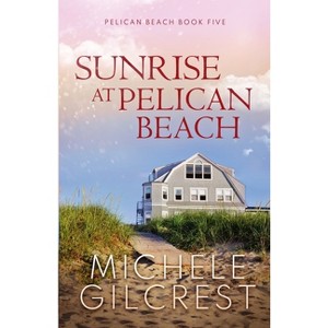 Sunrise At Pelican Beach (Pelican Beach Series Book 5) - by  Michele Gilcrest (Paperback) - 1 of 1