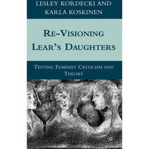 Re-Visioning Lear's Daughters - by  L Kordecki & K Koskinen (Hardcover) - 1 of 1