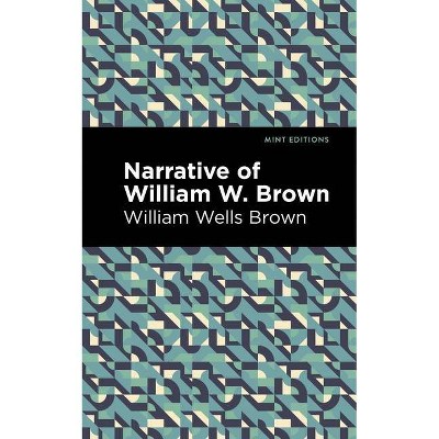 Narrative of William W. Brown - (Mint Editions) by  William Wells Brown (Paperback)