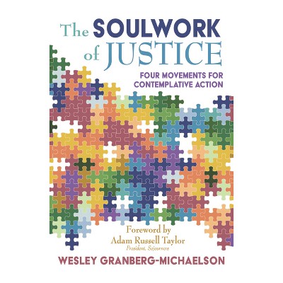 The Soulwork of Justice: Four Movements for Contemplative Action - by  Wesley Granberg-Michaelson (Paperback)
